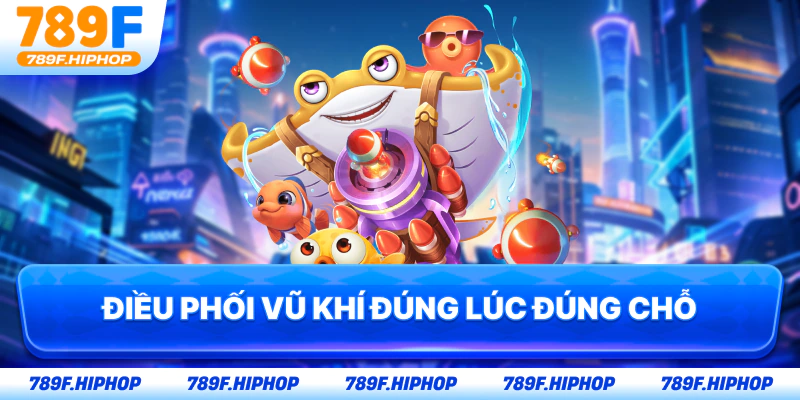 Điều phối vũ khí đúng lúc đúng chỗ