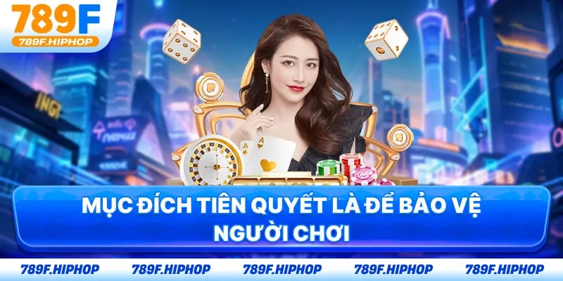 Mục đích tiên quyết là để bảo vệ người chơi